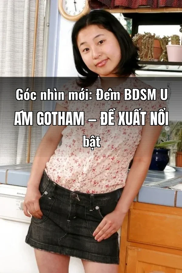 Góc nhìn mới: Đêm BDSM U Ám Gotham — Đề xuất nổi bật