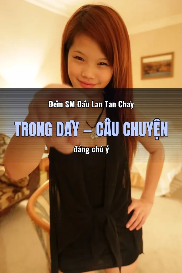 Đêm SM Đầu Lan Tan Chảy Trong Dây — Câu chuyện đáng chú ý