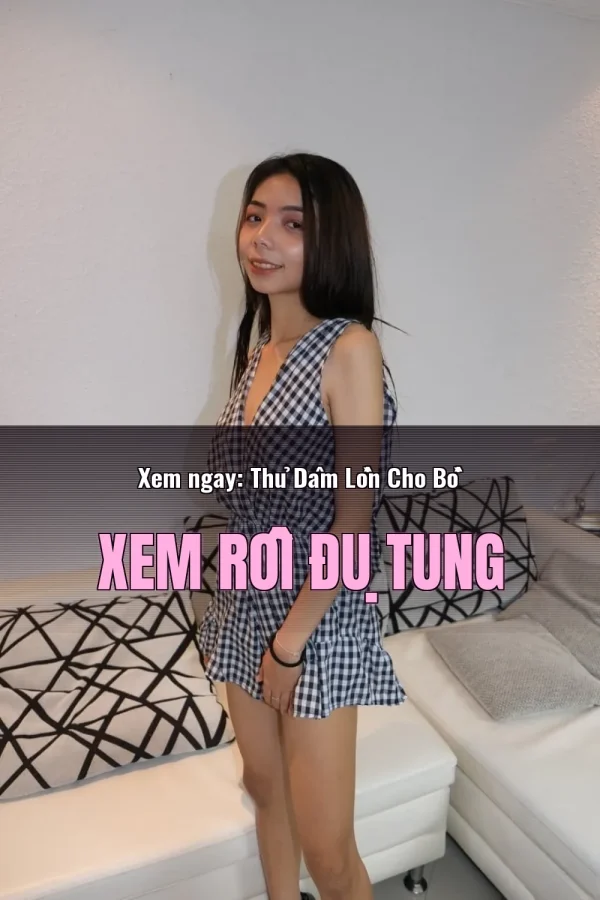 Xem ngay: Thủ Dâm Lồn Cho Bồ Xem Rồi Đụ Tung
