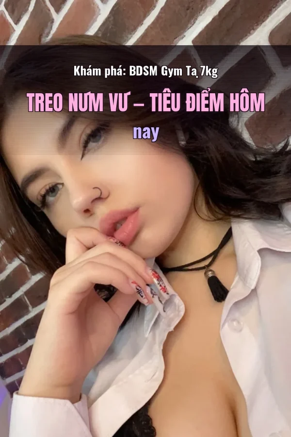 Khám phá: BDSM Gym Tạ 7kg Treo Núm Vú — Tiêu điểm hôm nay