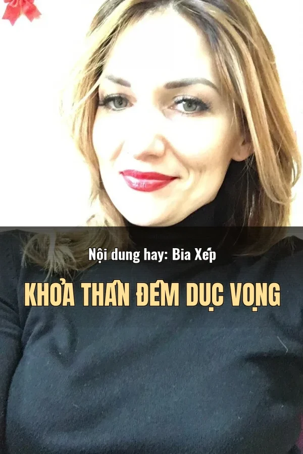 Nội dung hay: Bia Xếp Khỏa Thân Đêm Dục Vọng