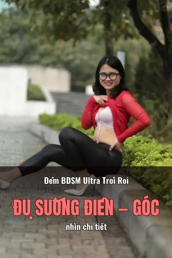 Đêm BDSM Ultra Trói Roi Đụ Sướng Điên — Góc nhìn chi tiết