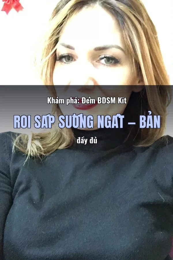 Khám phá: Đêm BDSM Kit Roi Sáp Sướng Ngất — Bản đầy đủ
