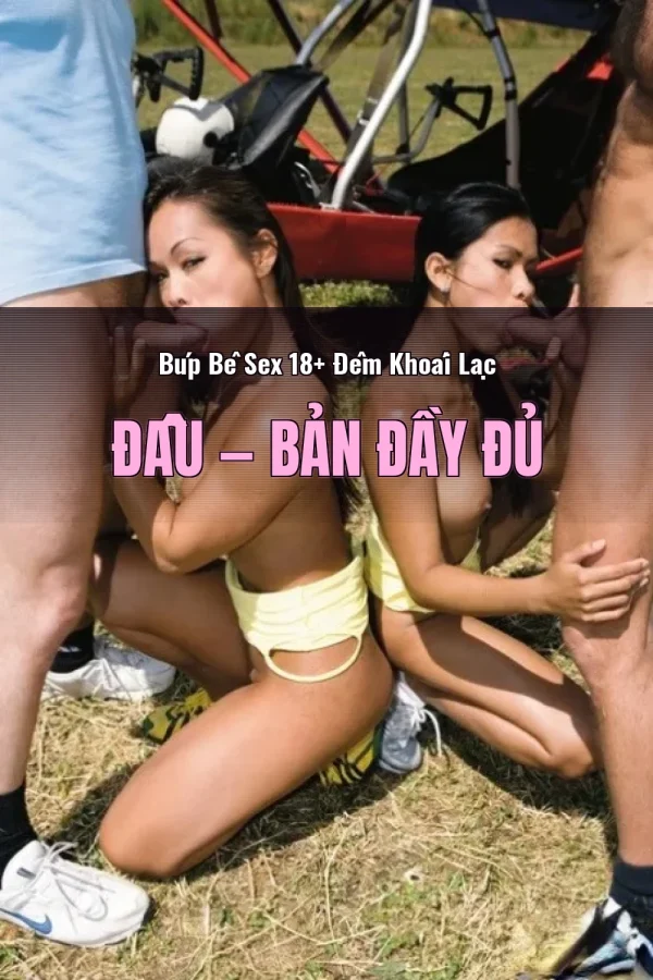 Búp Bê Sex 18+ Đêm Khoái Lạc Đầu — Bản đầy đủ