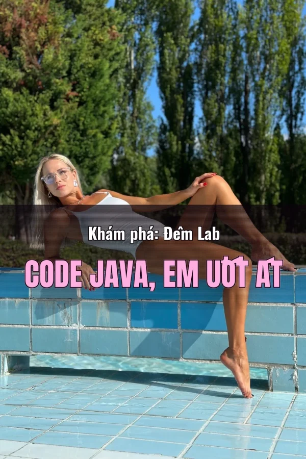 Khám phá: Đêm Lab Code Java, Em Ướt Át