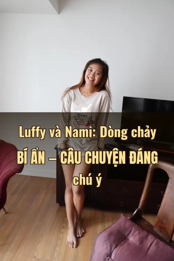 Luffy và Nami: Dòng chảy bí ẩn — Câu chuyện đáng chú ý