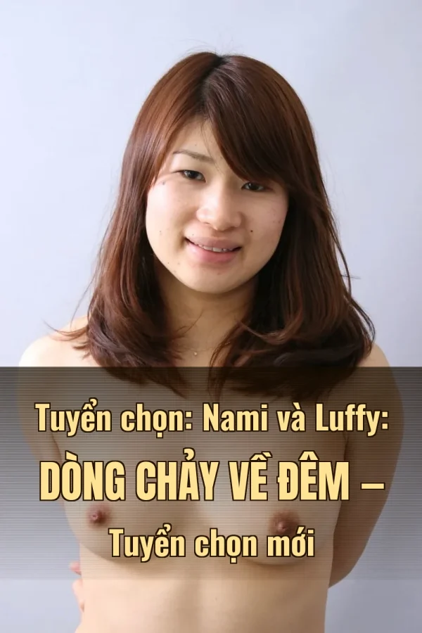Tuyển chọn: Nami và Luffy: Dòng Chảy Về Đêm — Tuyển chọn mới