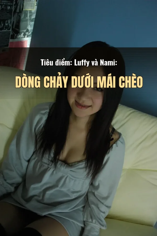 Tiêu điểm: Luffy và Nami: Dòng Chảy Dưới Mái Chèo