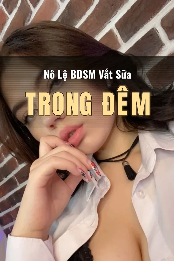 Nô Lệ BDSM Vắt Sữa Trong Đêm