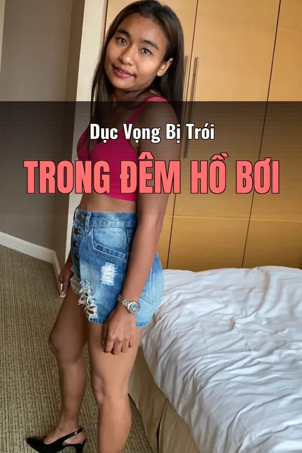 Dục Vọng Bị Trói Trong Đêm Hồ Bơi
