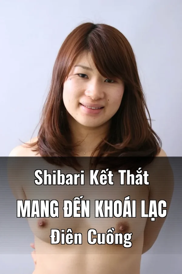 Shibari Kết Thắt Mang Đến Khoái Lạc Điên Cuồng