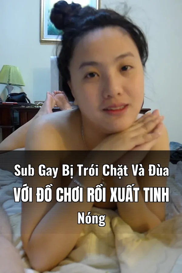 Sub Gay Bị Trói Chặt Và Đùa Với Đồ Chơi Rồi Xuất Tinh Nóng