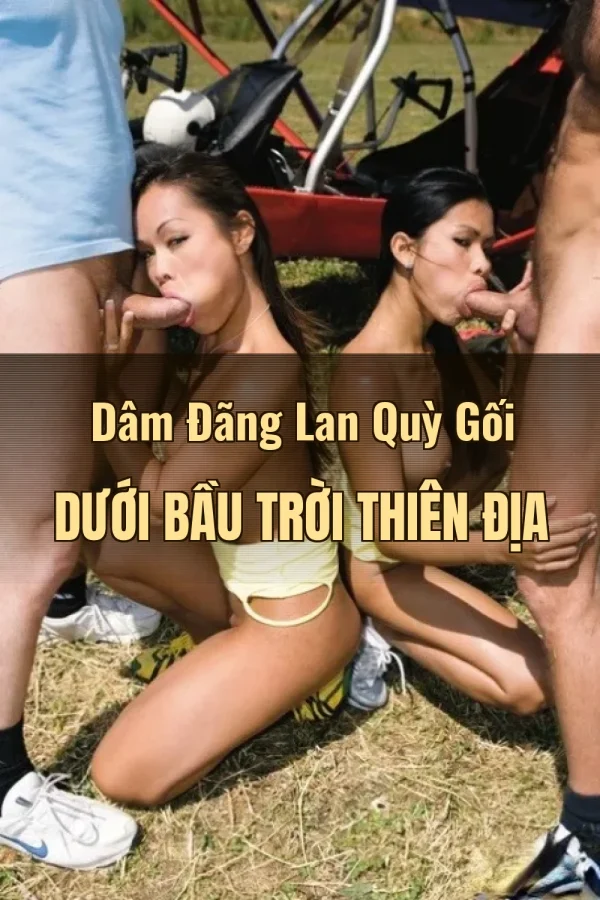 Dâm Đãng Lan Quỳ Gối Dưới Bầu Trời Thiên Địa