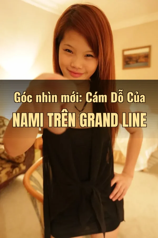 Góc nhìn mới: Cám Dỗ Của Nami Trên Grand Line