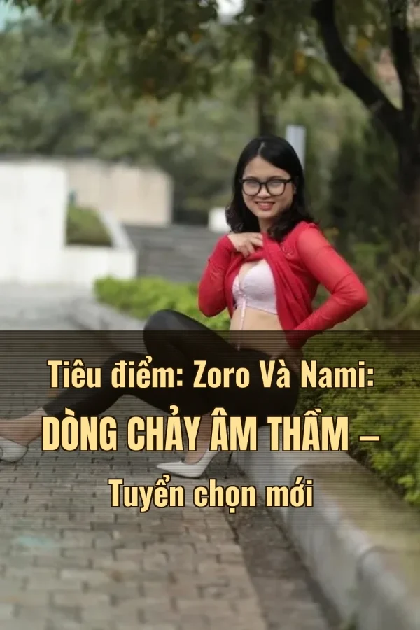 Tiêu điểm: Zoro Và Nami: Dòng Chảy Âm Thầm — Tuyển chọn mới