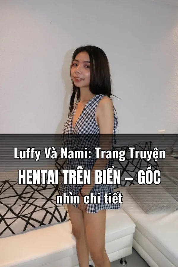 Luffy Và Nami: Trang Truyện Hentai Trên Biển — Góc nhìn chi tiết