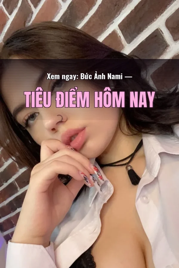 Xem ngay: Bức Ảnh Nami — Tiêu điểm hôm nay